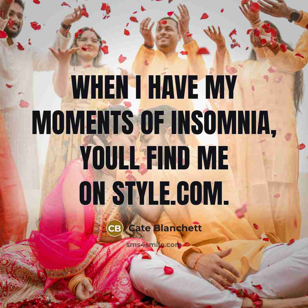 “When I have my moments of insomnia, youll find me…” quote by Cate Blanchett