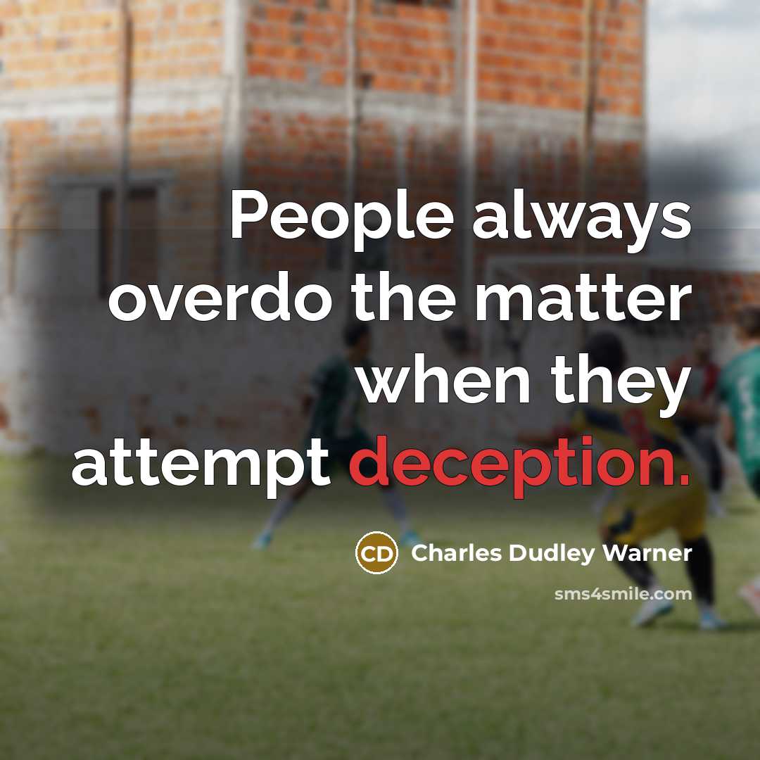 “People always overdo the matter when they attempt deception.” quote by Charles Dudley Warner