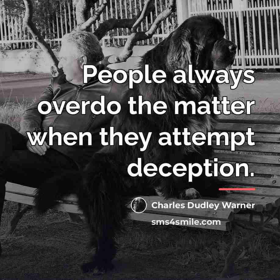 “People always overdo the matter when they attempt deception.…” quote by Charles Dudley Warner