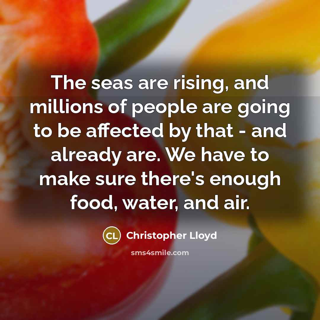 “The seas are rising, and millions of people are going…” quote by Christopher Lloyd