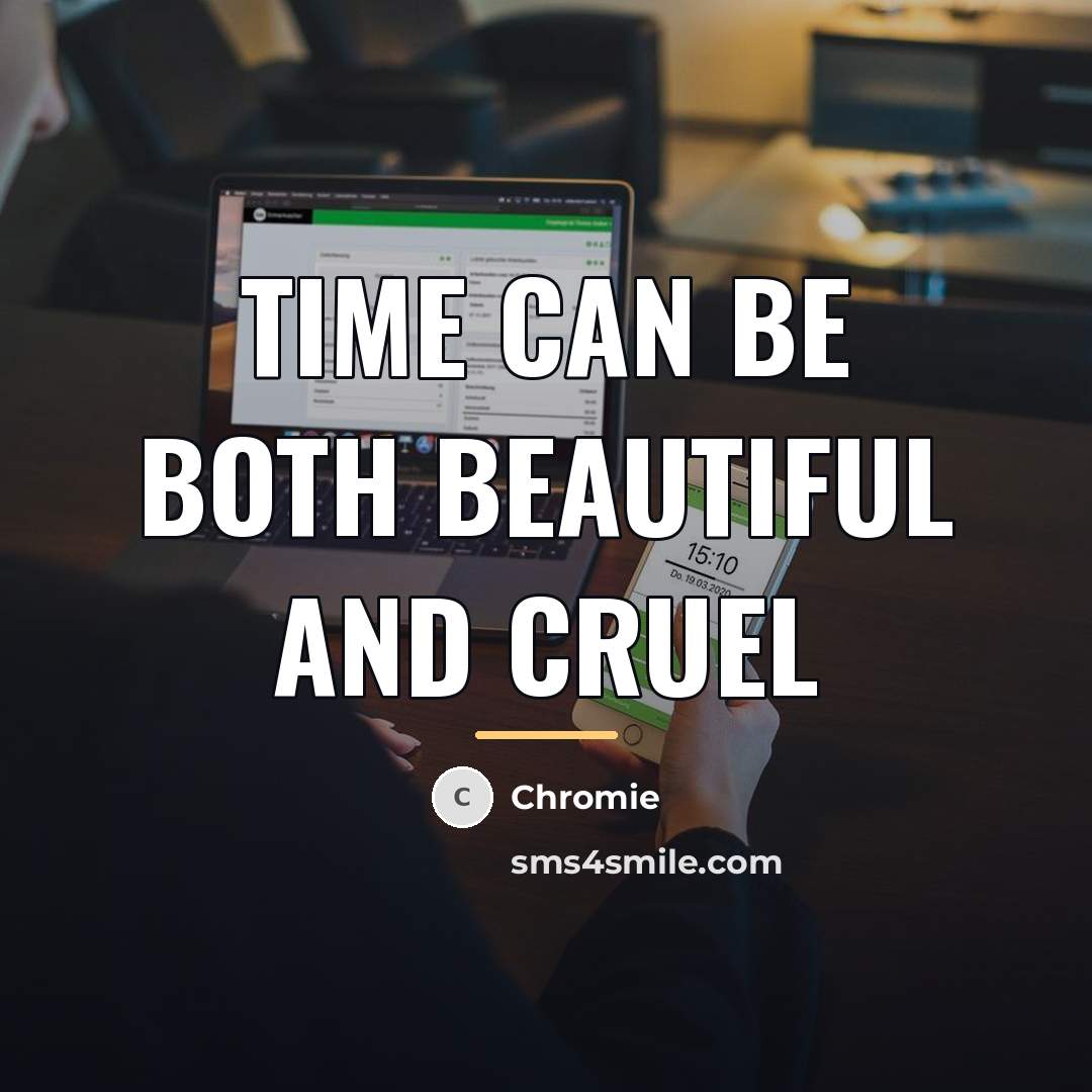 “Time can be both beautiful and cruel…” quote by Chromie