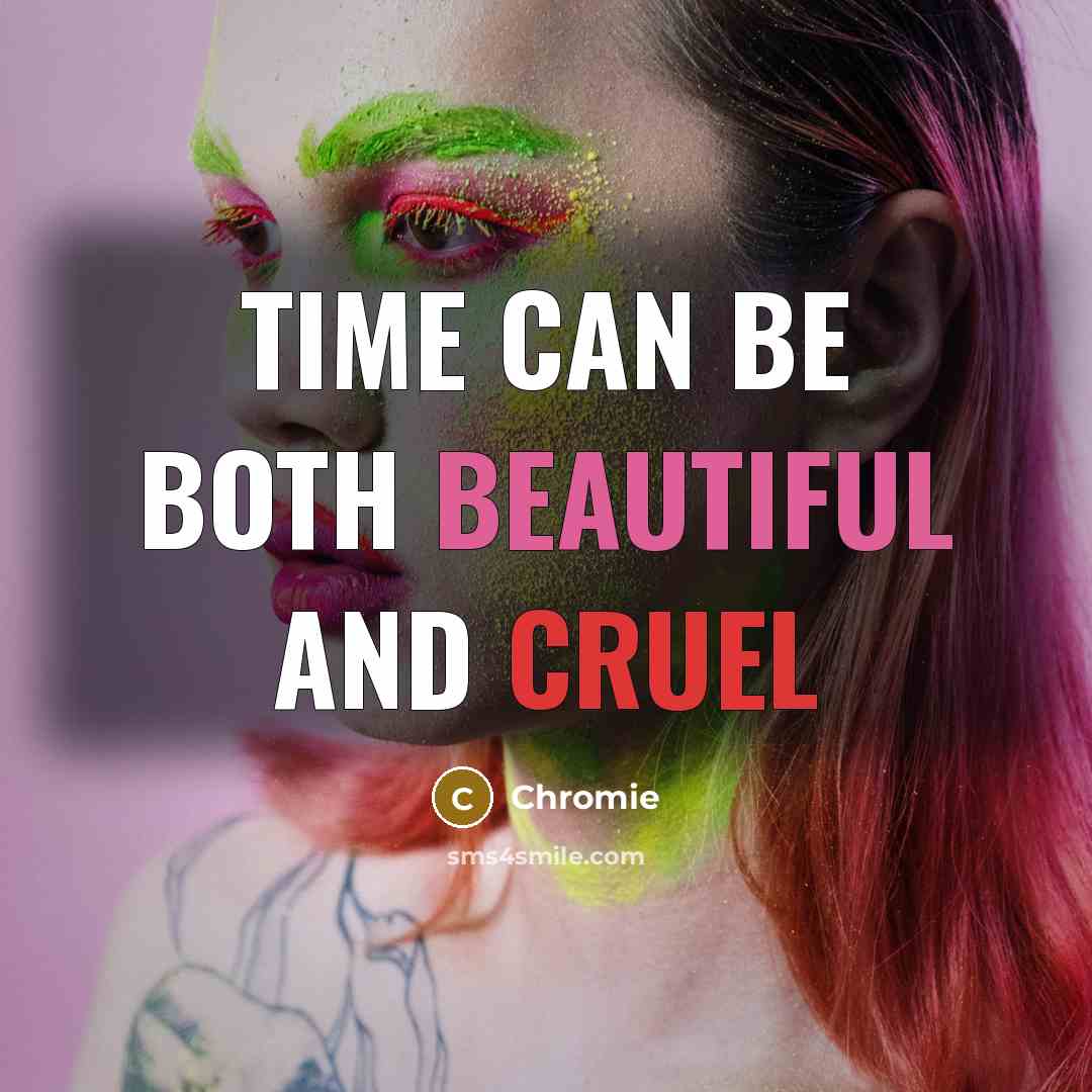 “Time can be both beautiful and cruel” quote by Chromie