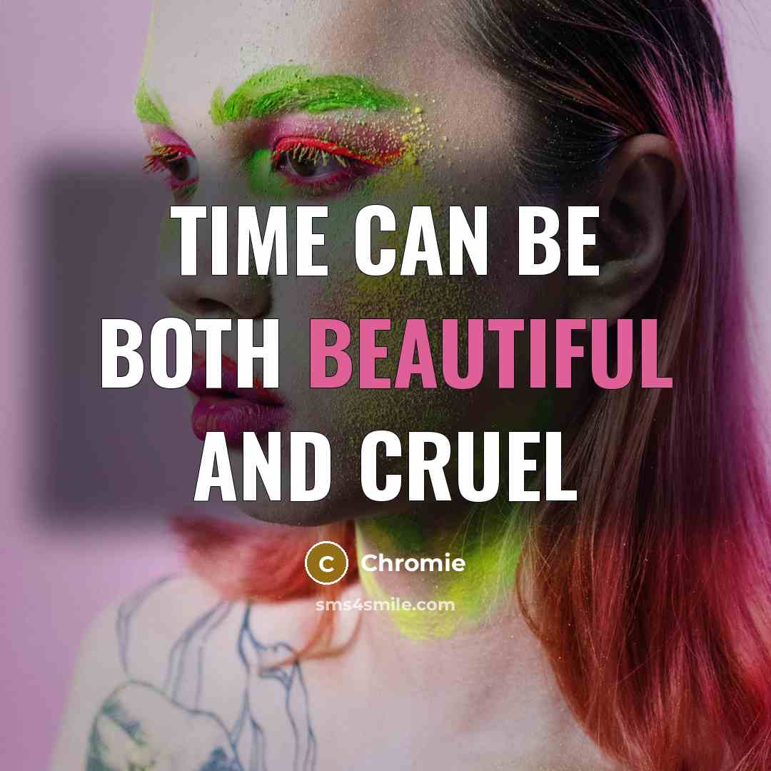 “Time can be both beautiful and cruel” quote by Chromie