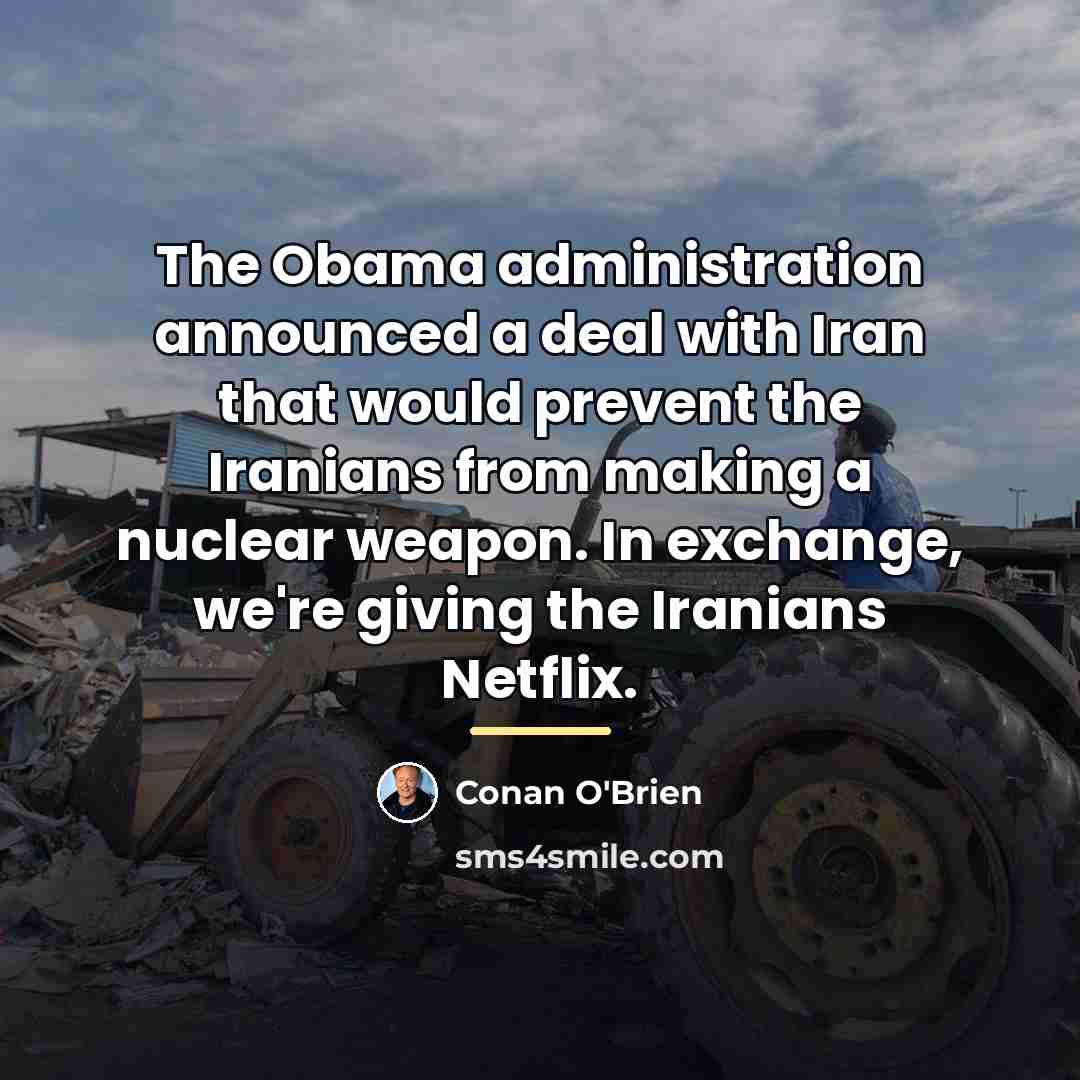 “The Obama administration announced a deal with Iran that would…” quote by Conan O'Brien