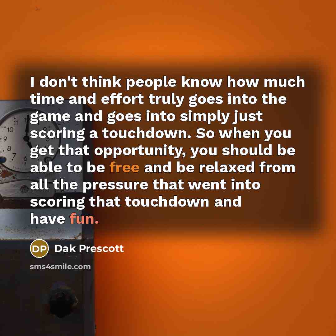 “I don't think people know how much time and effort…” quote by Dak Prescott