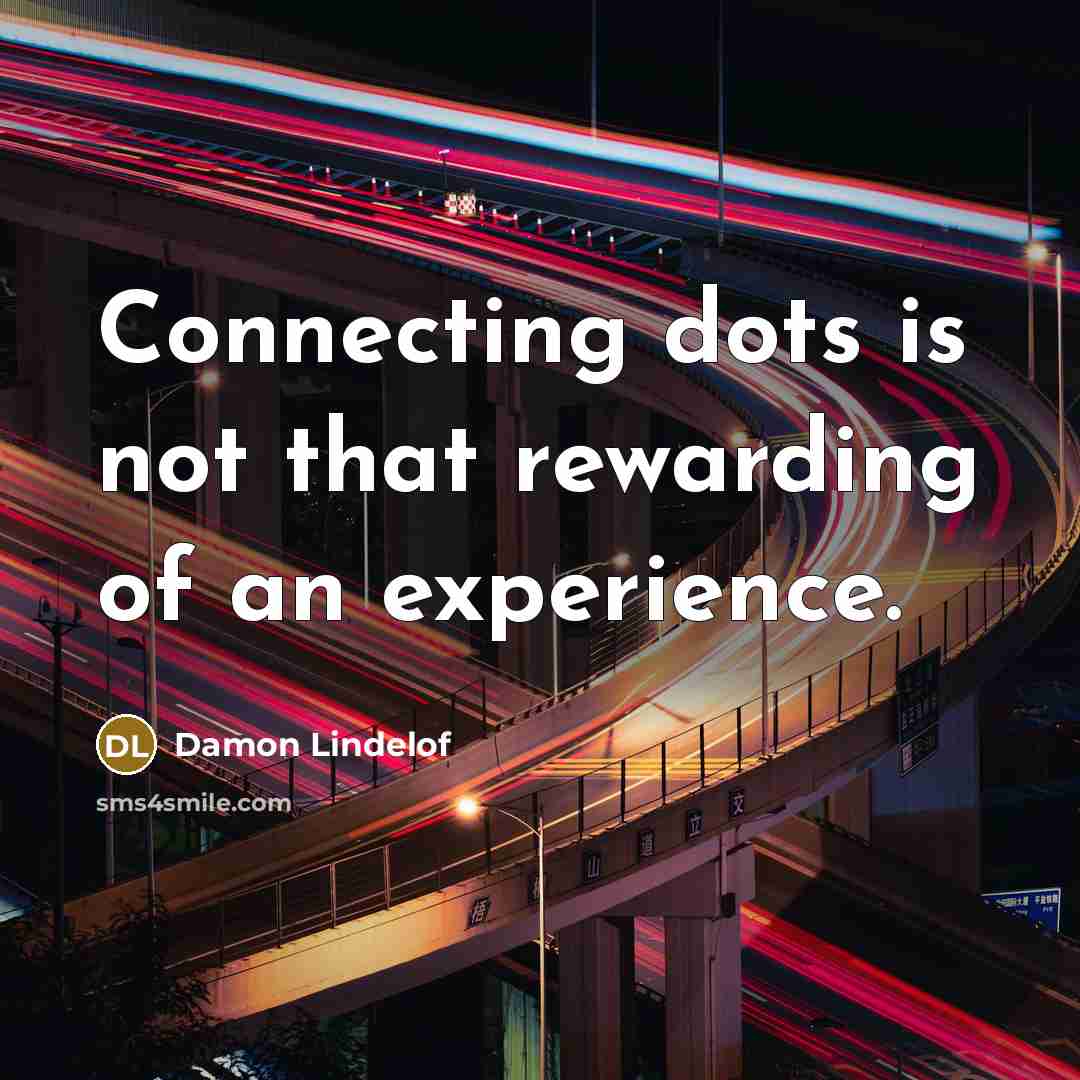 “Connecting dots is not that rewarding of an experience.…” quote by Damon Lindelof