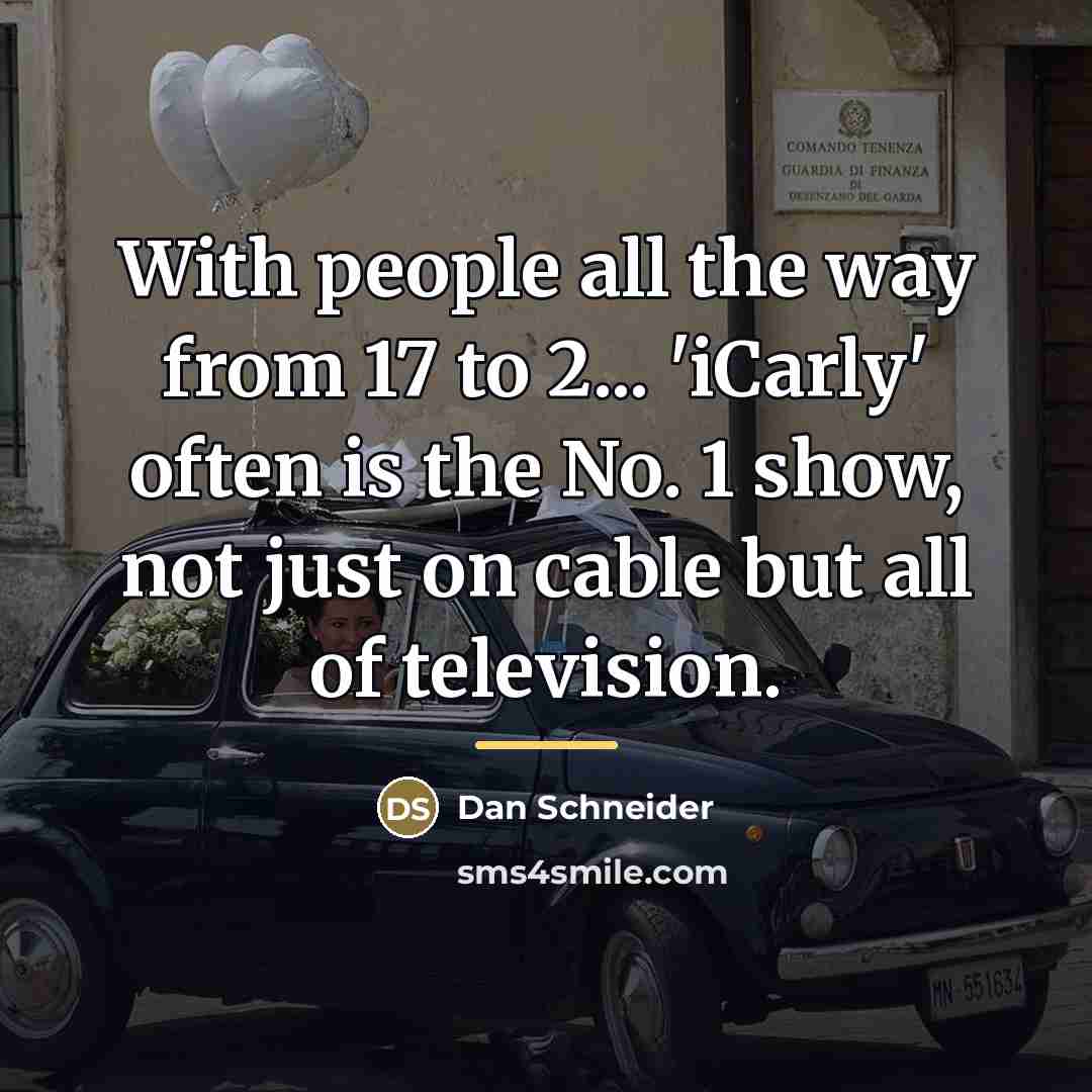 “With people all the way from 17 to 2... 'iCarly'…” quote by Dan Schneider
