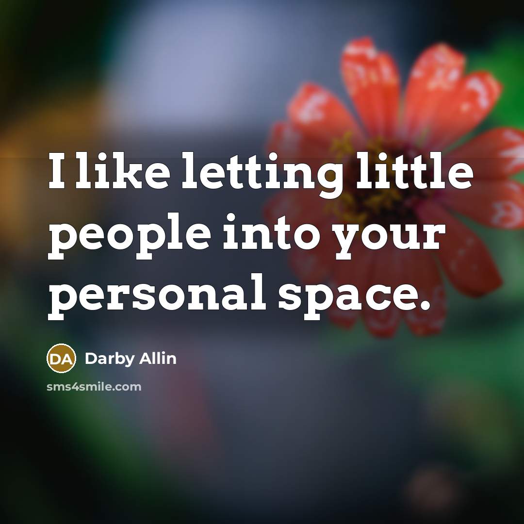 “I like letting little people into your personal space.…” quote by Darby Allin
