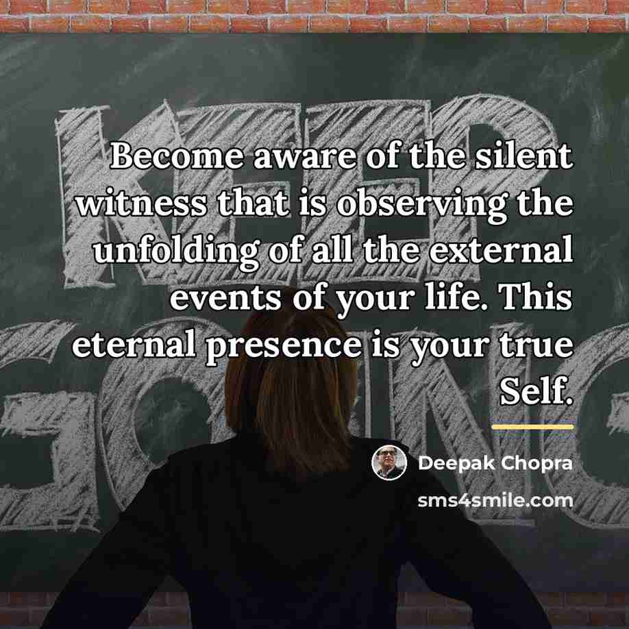 “Become aware of the silent witness that is observing the…” quote by Deepak Chopra
