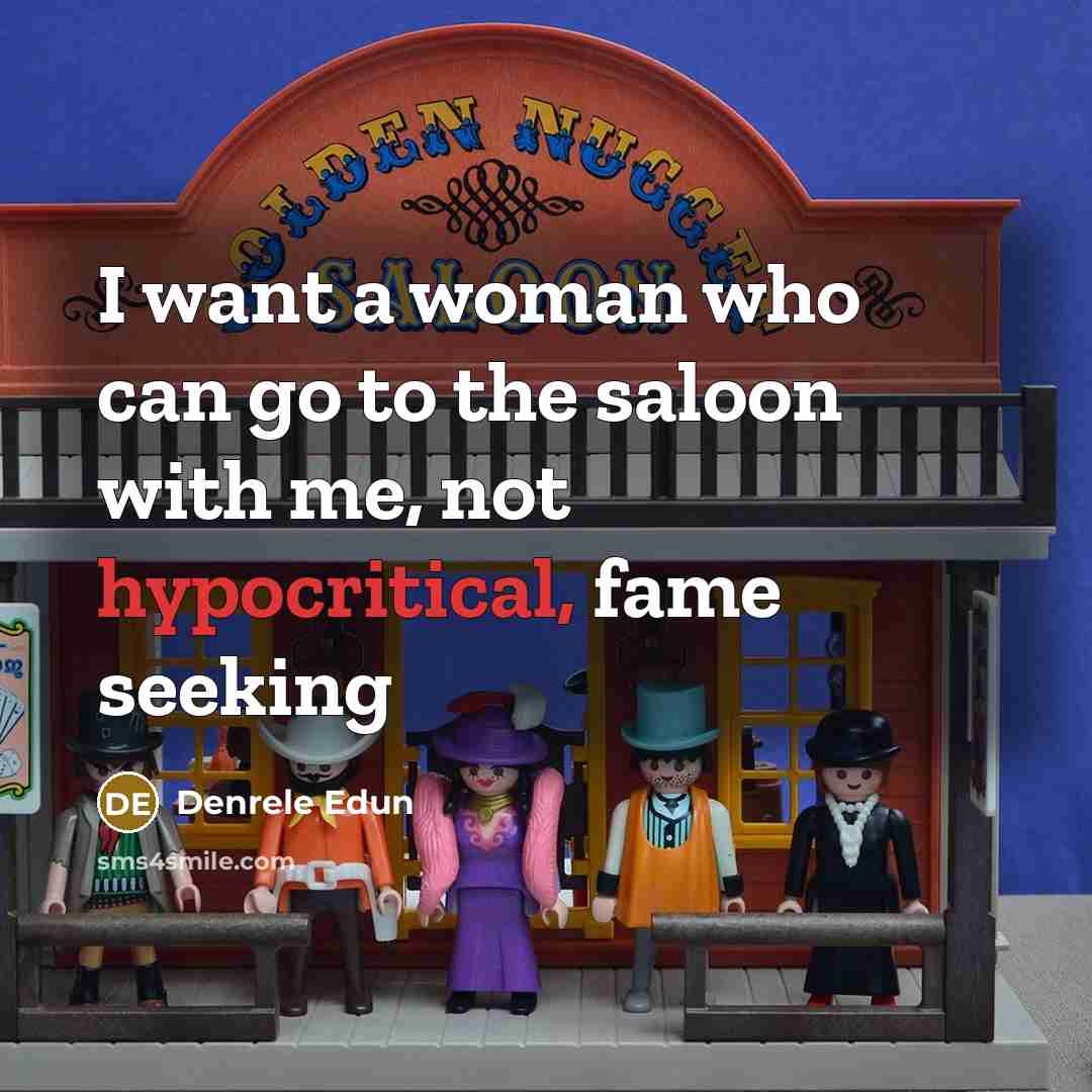 “I want a woman who can go to the saloon…” quote by Denrele Edun
