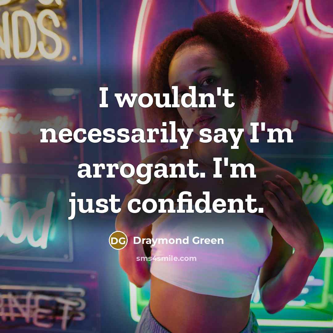 “I wouldn't necessarily say I'm arrogant. I'm just confident.…” quote by Draymond Green