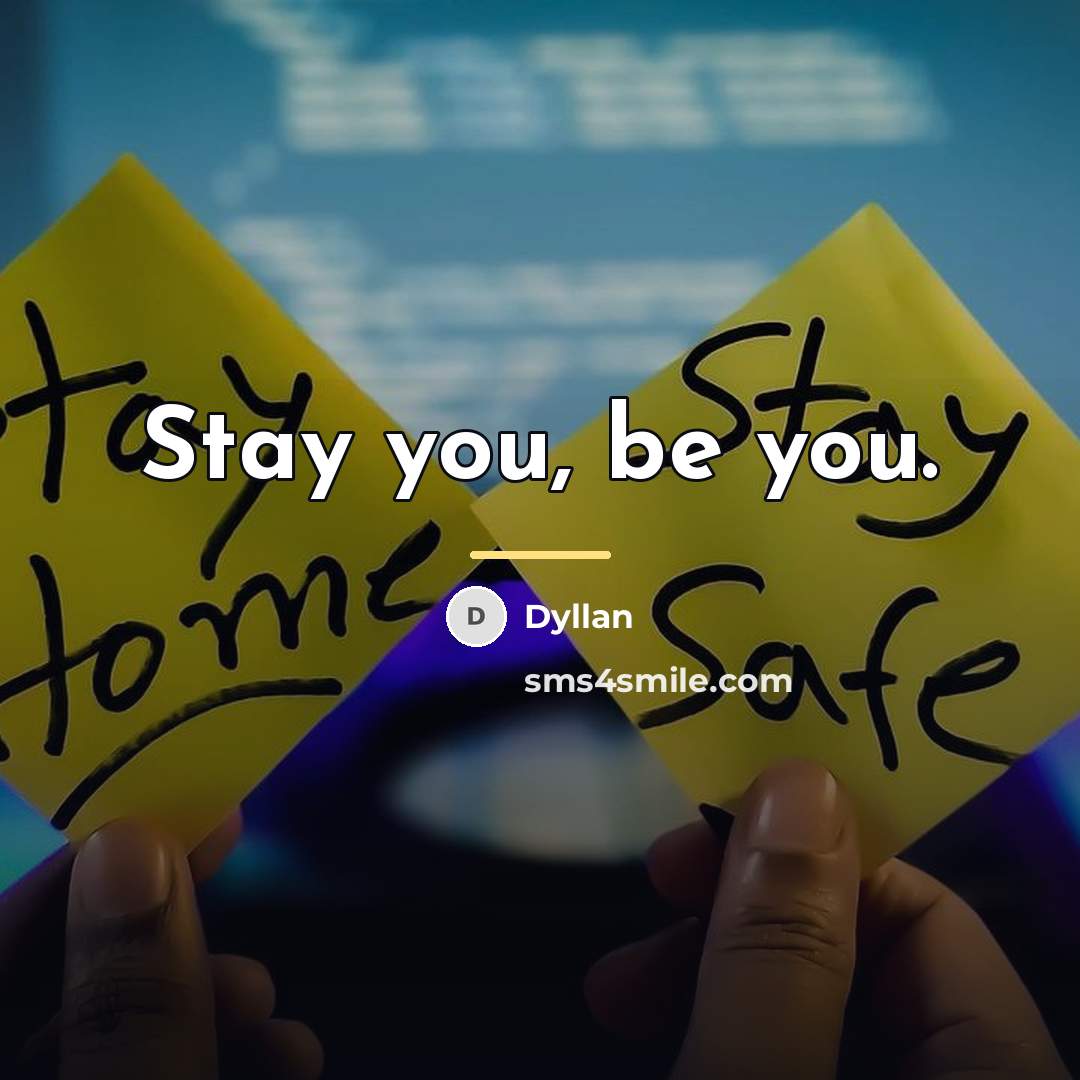 “Stay you, be you.…” quote by Dyllan