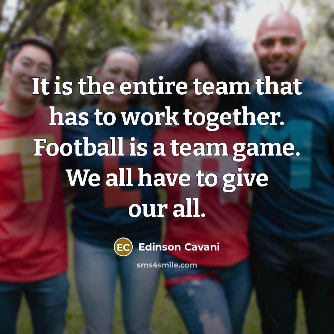 “It is the entire team that has to work together.…” quote by Edinson Cavani