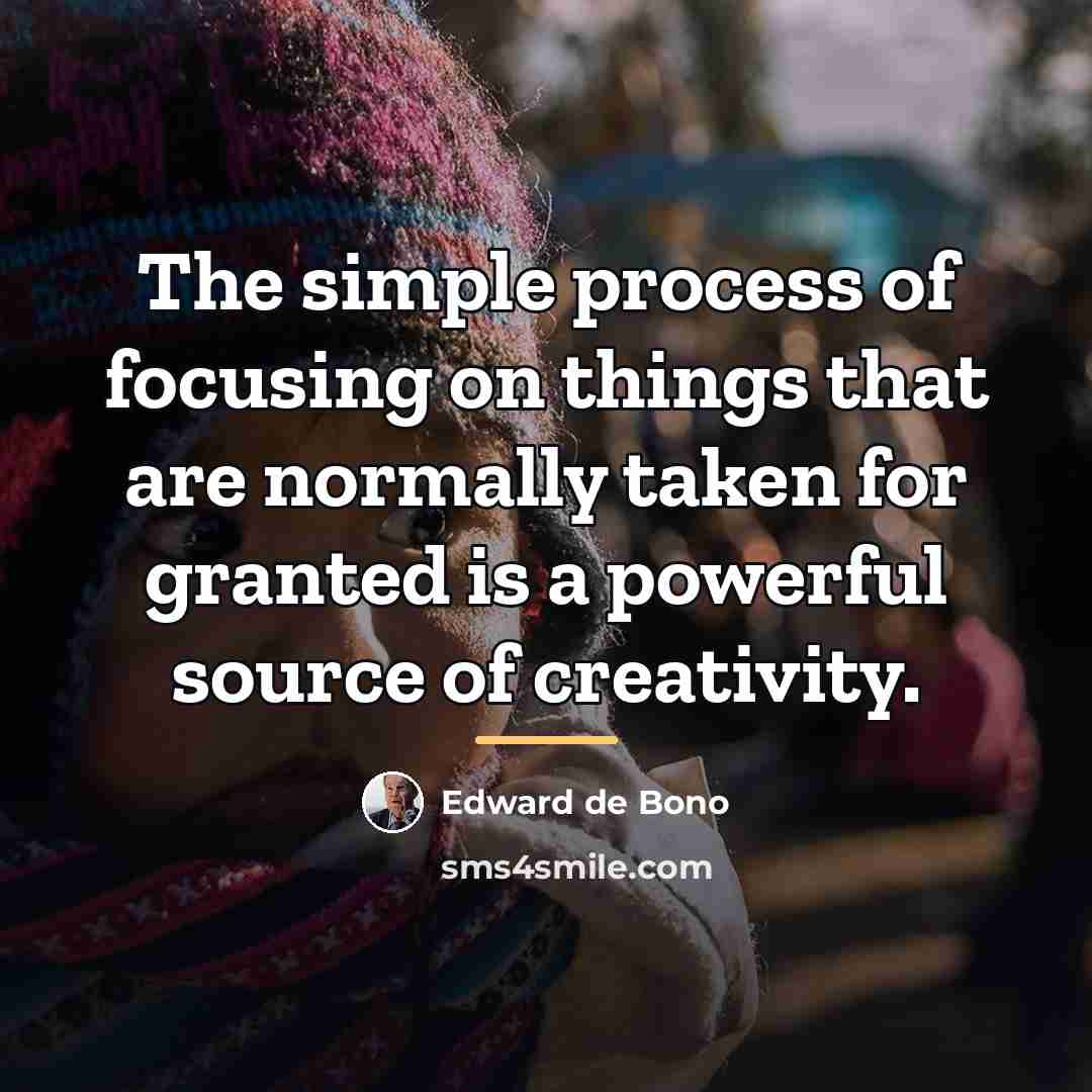 “The simple process of focusing on things that are normally…” quote by Edward de Bono
