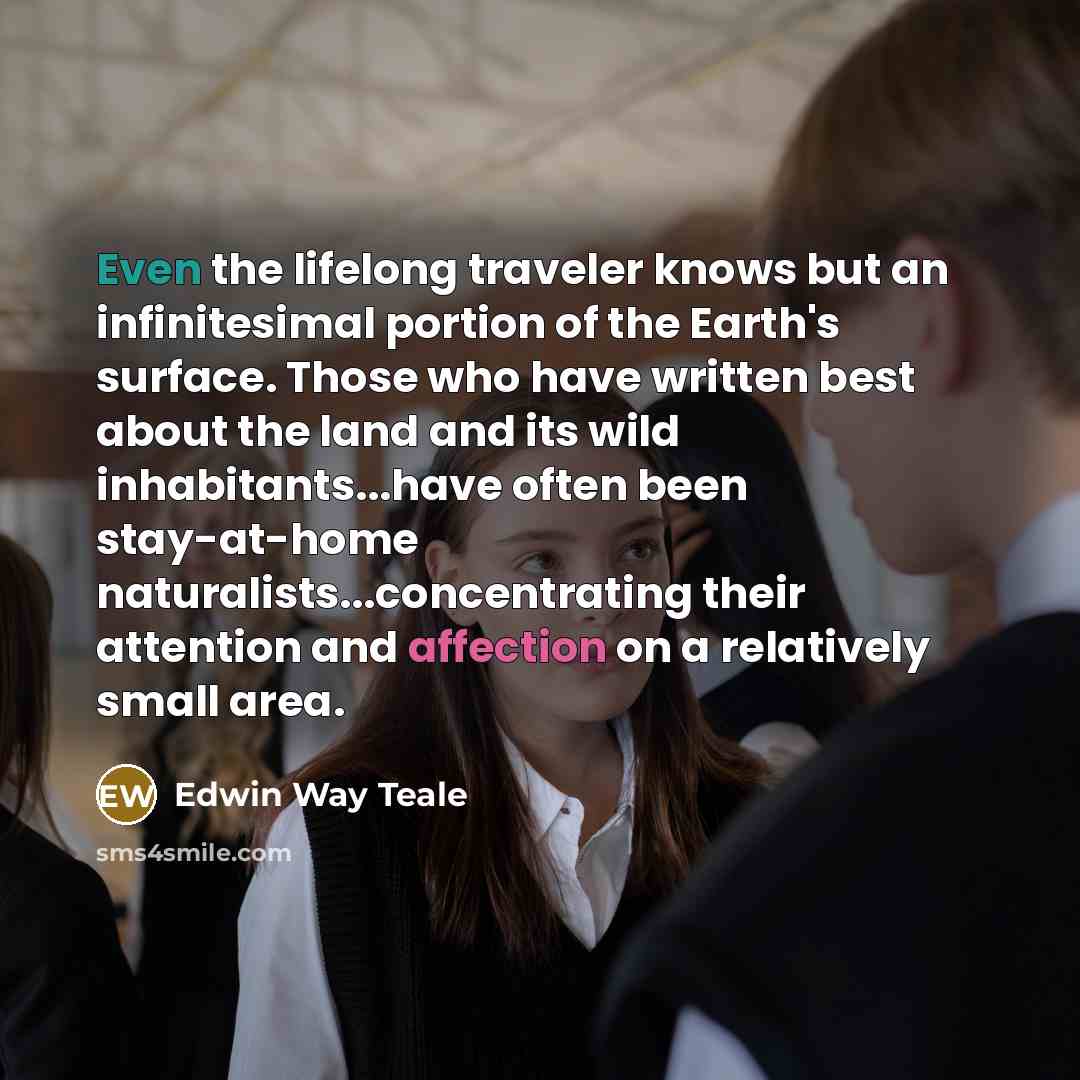 “Even the lifelong traveler knows but an infinitesimal portion of…” quote by Edwin Way Teale