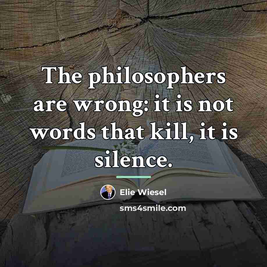 “The philosophers are wrong: it is not words that kill,…” quote by Elie Wiesel