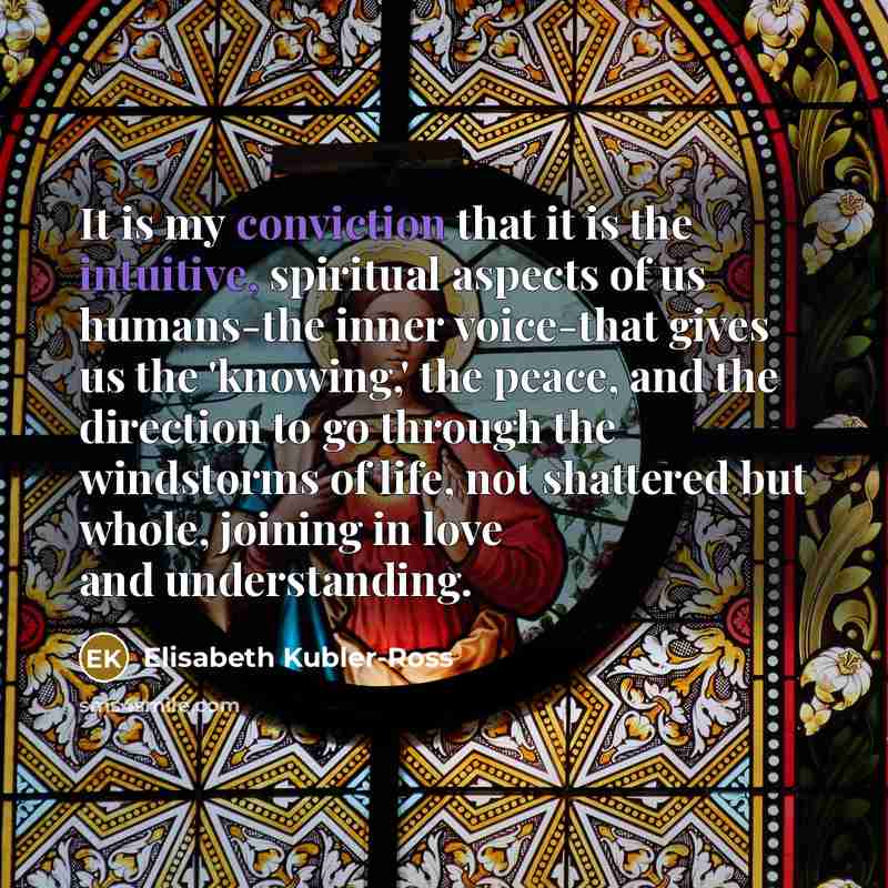 “It is my conviction that it is the intuitive, spiritual…” quote by Elisabeth Kubler-Ross