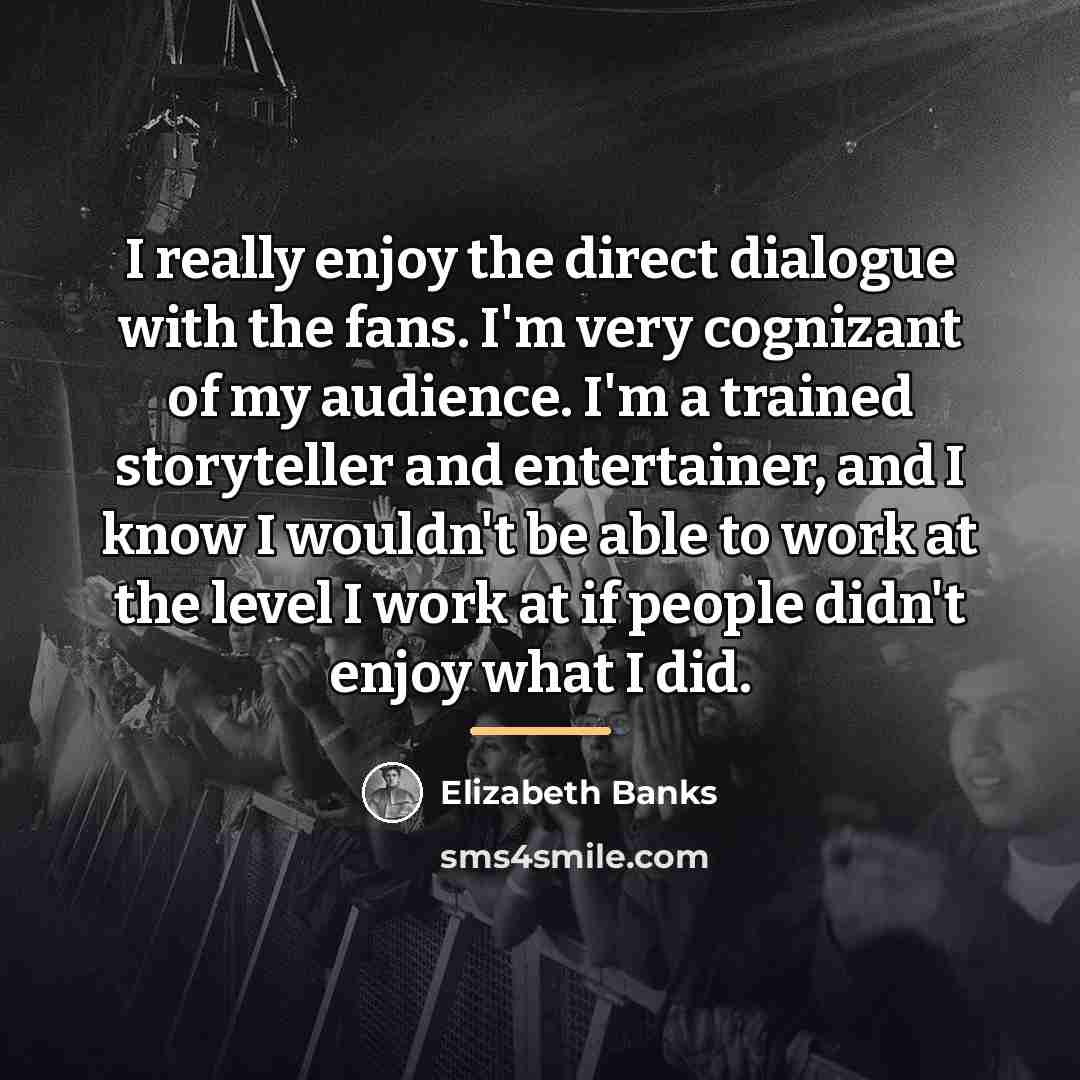 “I really enjoy the direct dialogue with the fans. I'm…” quote by Elizabeth Banks