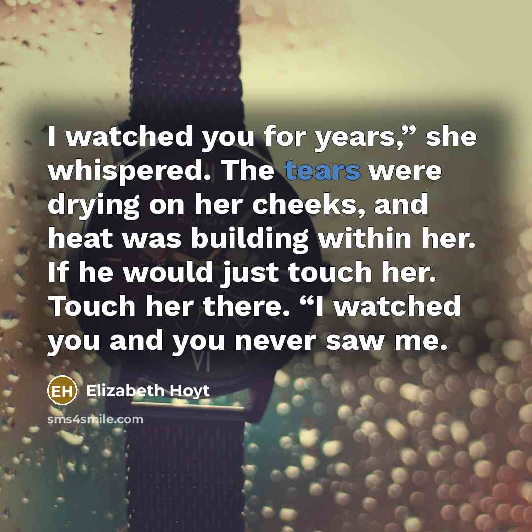 “I watched you for years,” she whispered. The tears were…” quote by Elizabeth Hoyt