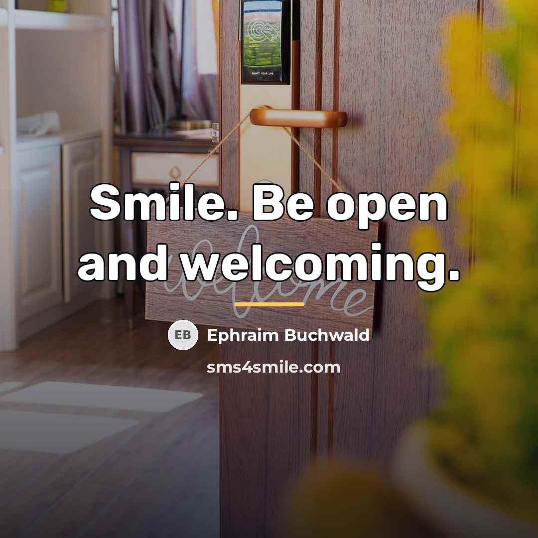 “Smile. Be open and welcoming.…” quote by Ephraim Buchwald