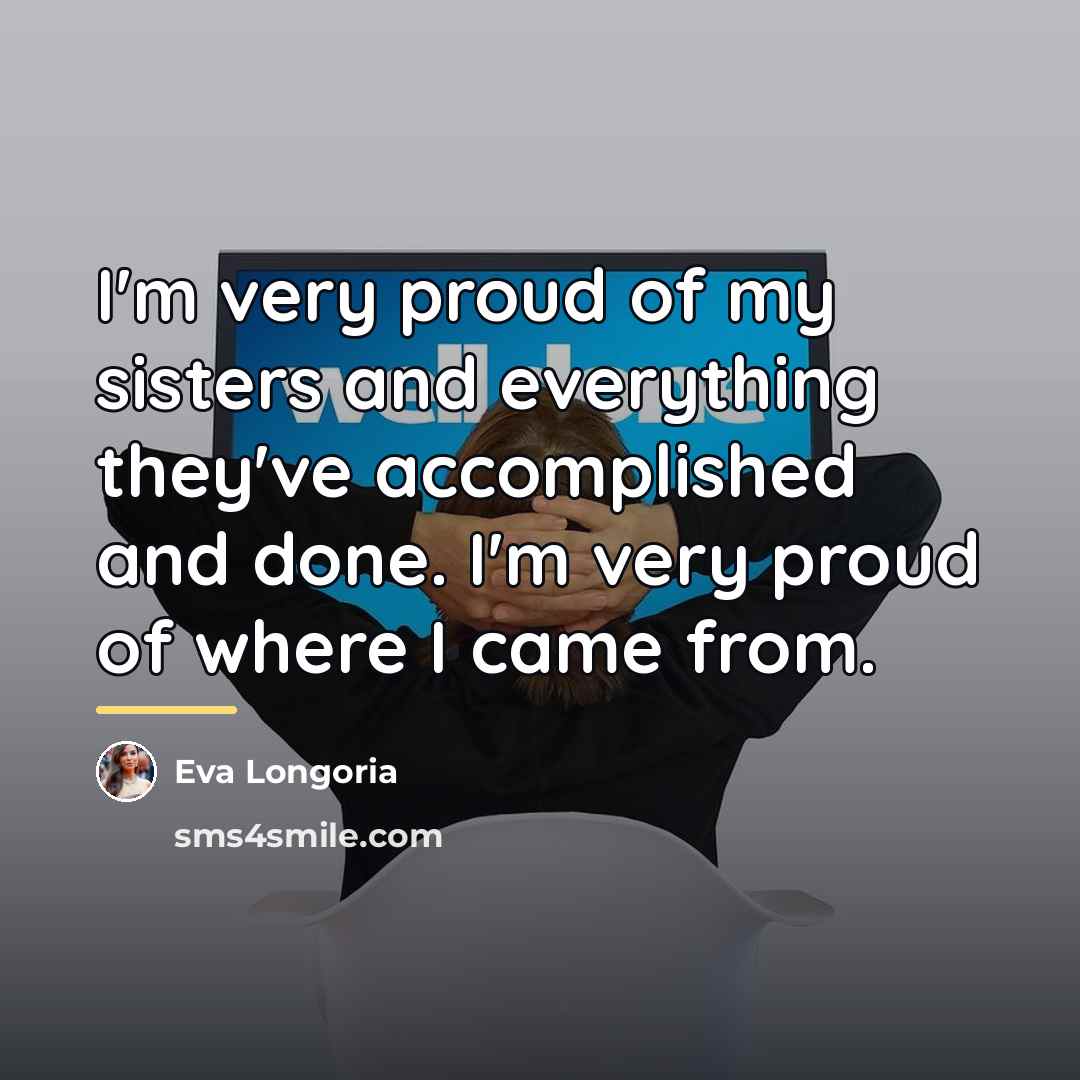 “I'm very proud of my sisters and everything they've accomplished…” quote by Eva Longoria