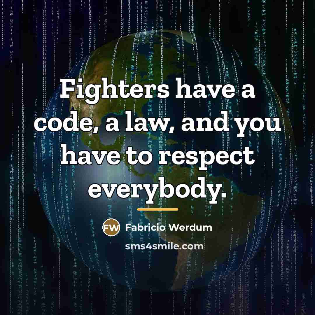 “Fighters have a code, a law, and you have to…” quote by Fabricio Werdum