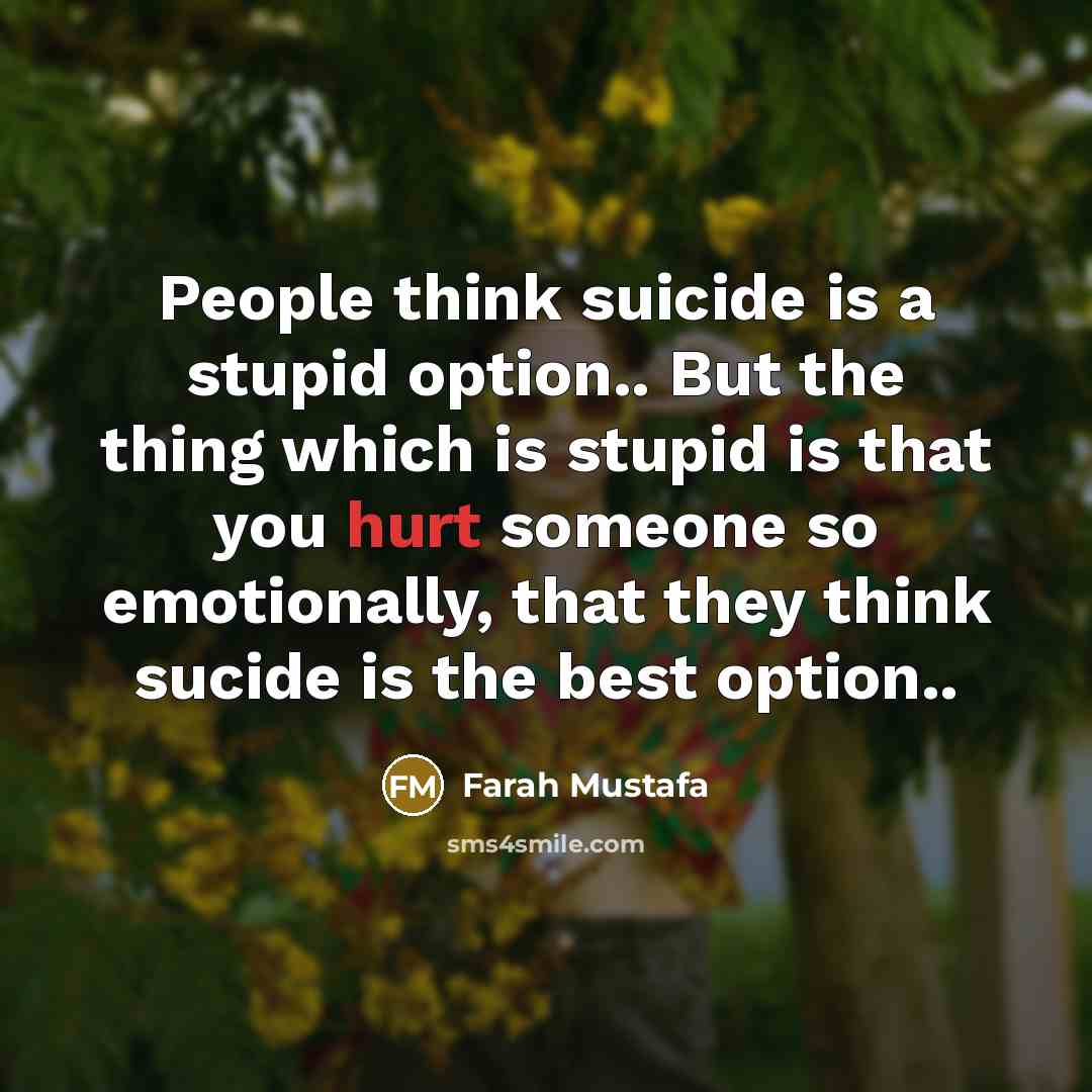 “People think suicide is a stupid option.. But the thing…” quote by Farah Mustafa