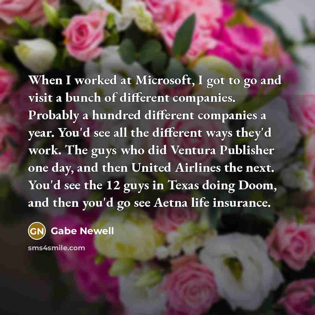 “When I worked at Microsoft, I got to go and…” quote by Gabe Newell