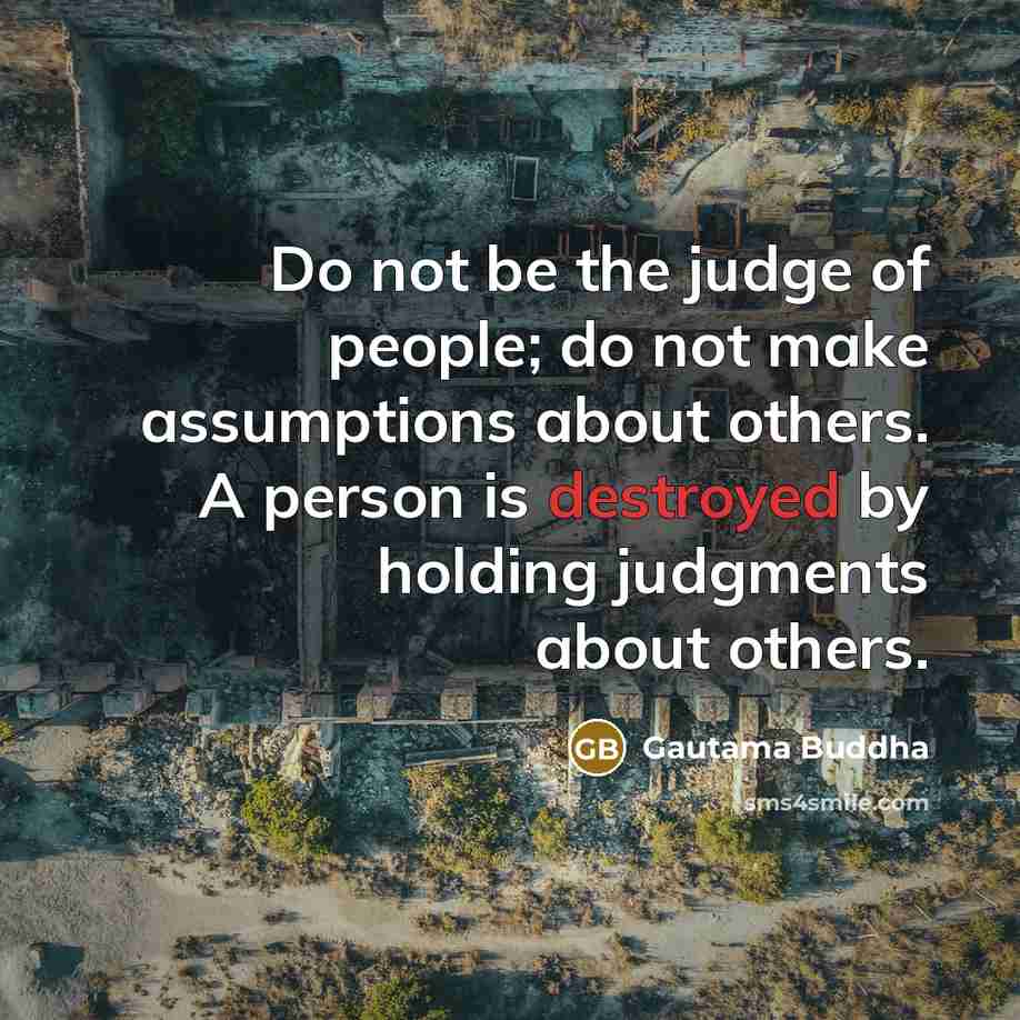 “Do not be the judge of people; do not make…” quote by Gautama Buddha
