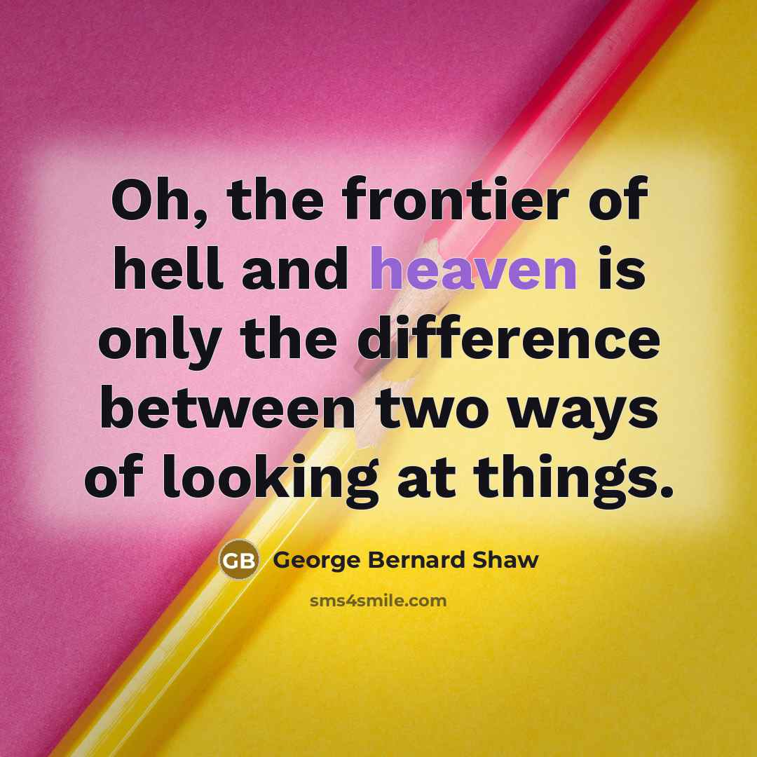 “Oh, the frontier of hell and heaven is only the…” quote by George Bernard Shaw
