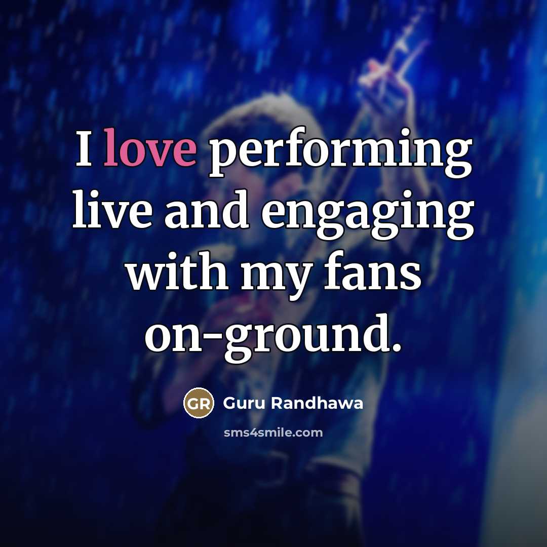 “I love performing live and engaging with my fans on-ground.…” quote by Guru Randhawa