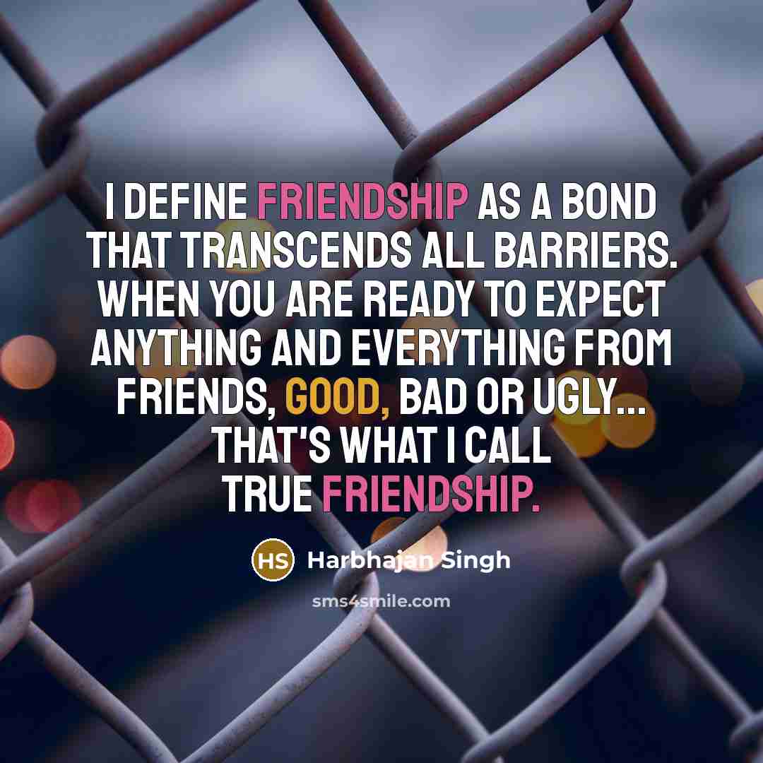 “I define friendship as a bond that transcends all barriers.…” quote by Harbhajan Singh