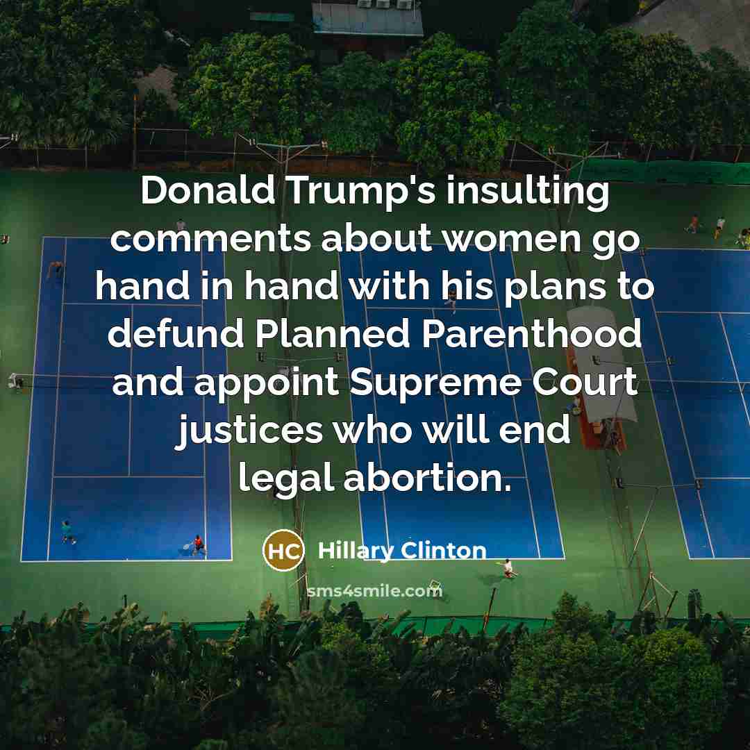 “Donald Trump's insulting comments about women go hand in hand…” quote by Hillary Clinton