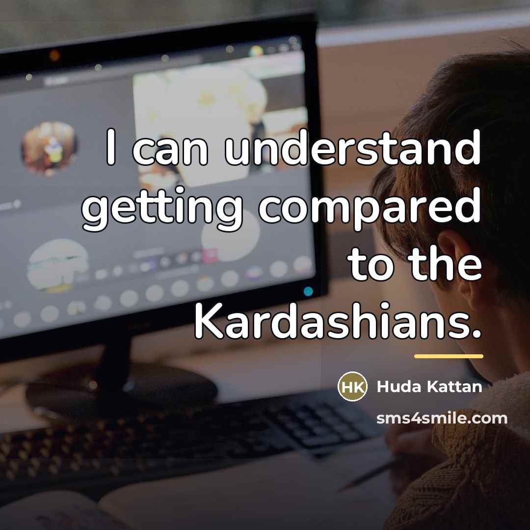 “I can understand getting compared to the Kardashians.…” quote by Huda Kattan
