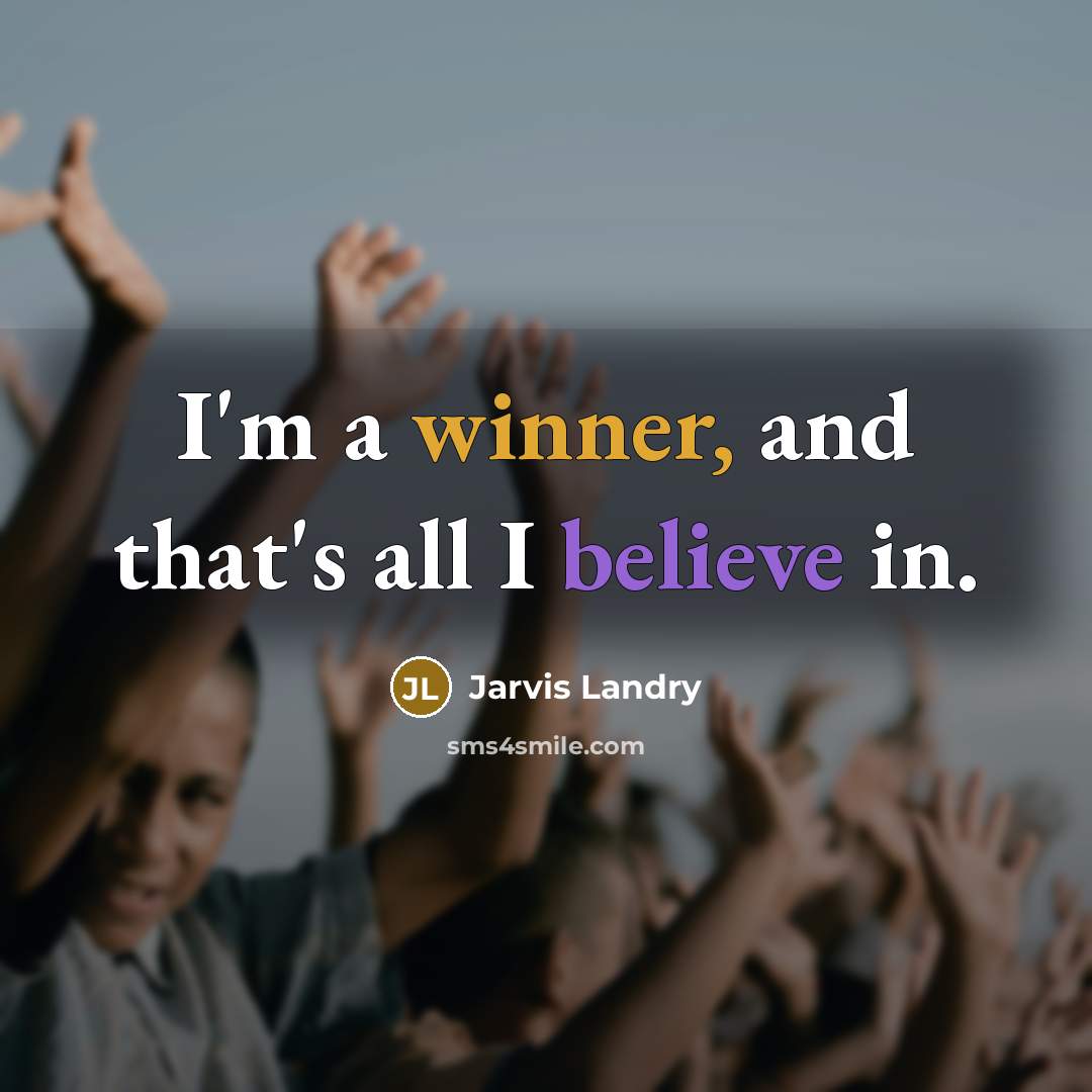 “I'm a winner, and that's all I believe in.…” quote by Jarvis Landry