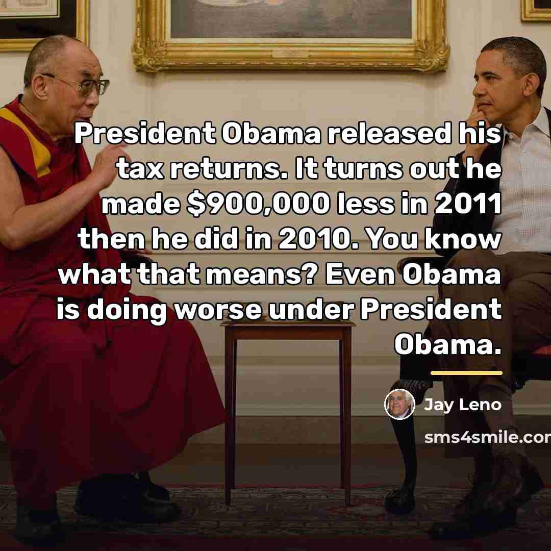 “President Obama released his tax returns. It turns out he…” quote by Jay Leno
