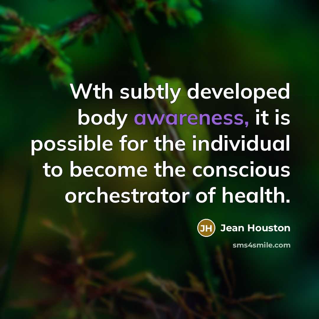“Wth subtly developed body awareness, it is possible for the…” quote by Jean Houston