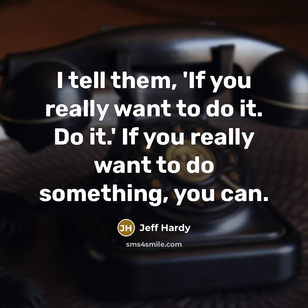 “I tell them, 'If you really want to do it.…” quote by Jeff Hardy