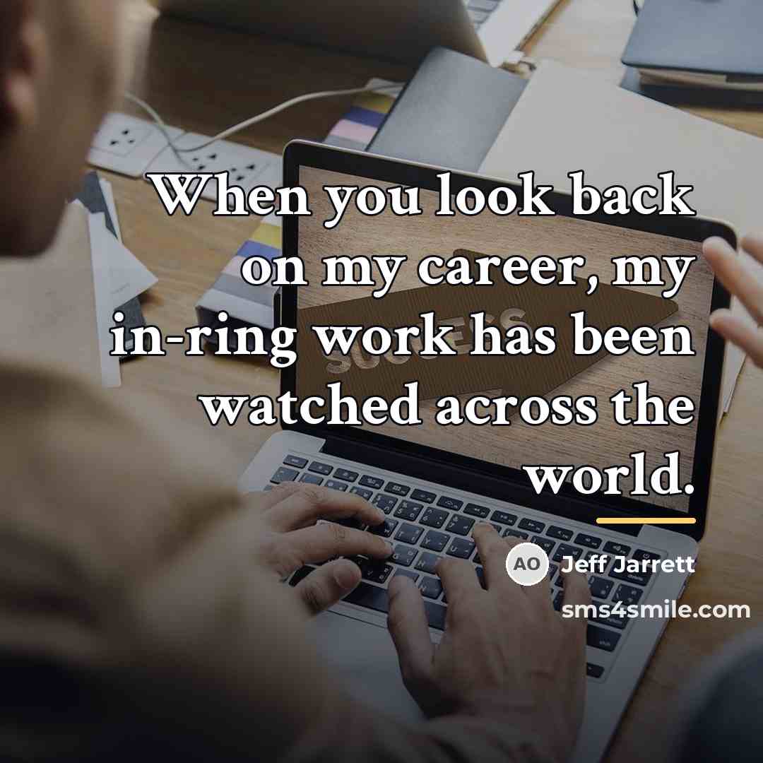 “When you look back on my career, my in-ring work…” quote by Jeff Jarrett