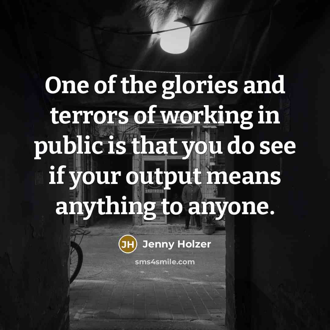 “One of the glories and terrors of working in public…” quote by Jenny Holzer