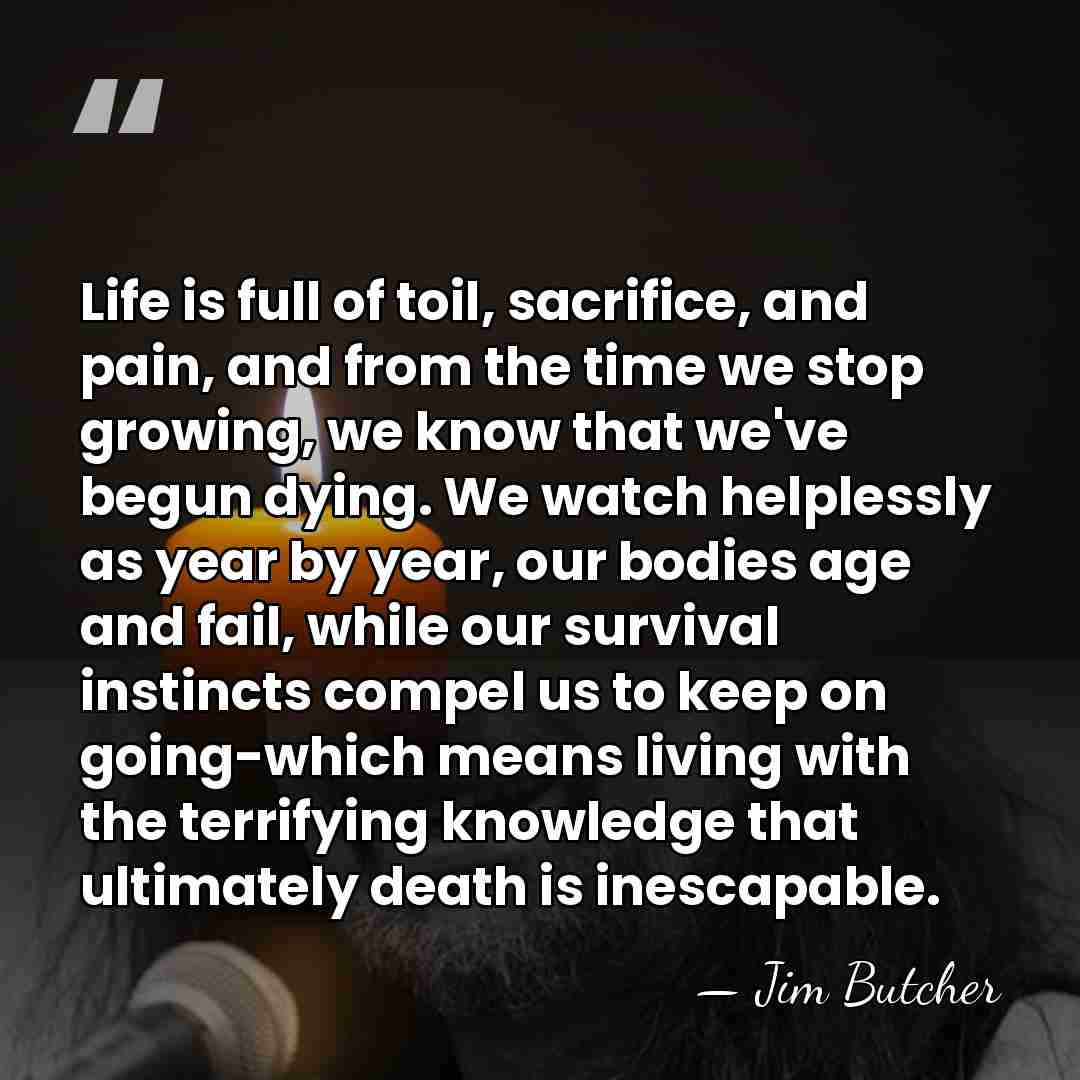 Life is full of toil, sacrifice, and pain, and from the time&hellip; - Jim Butcher