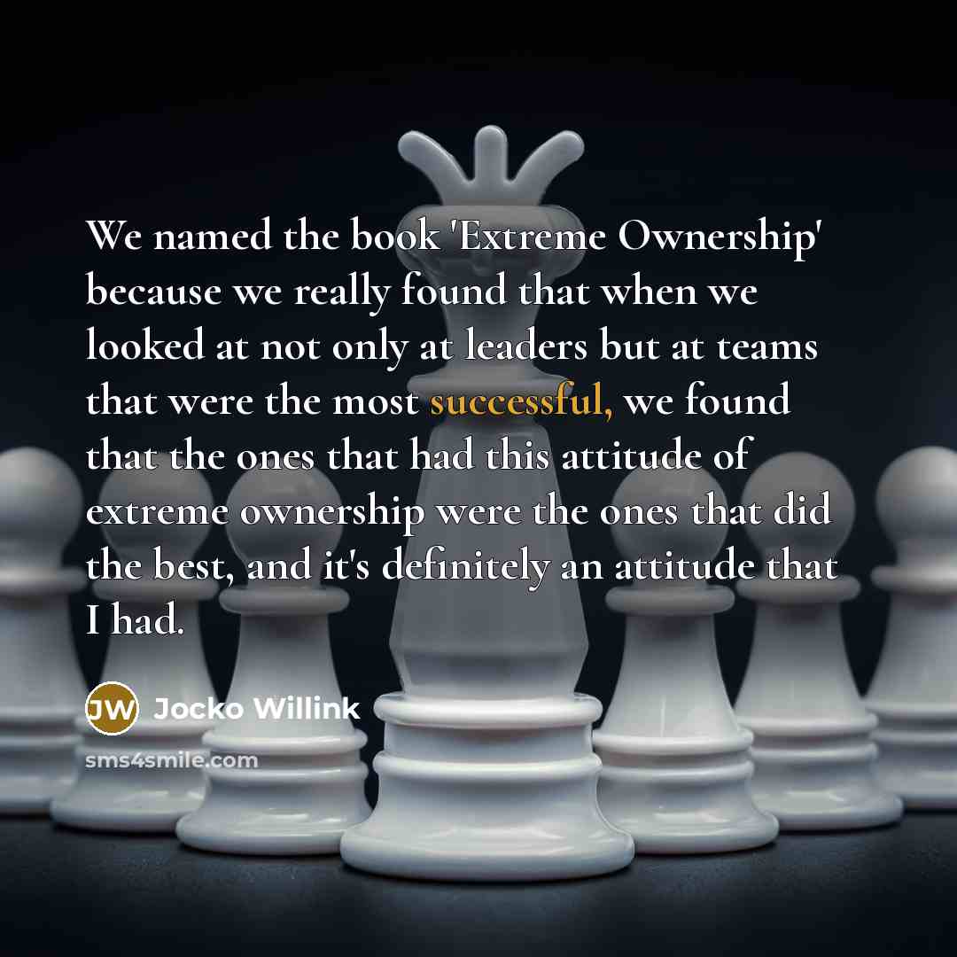 “We named the book 'Extreme Ownership' because we really found…” quote by Jocko Willink