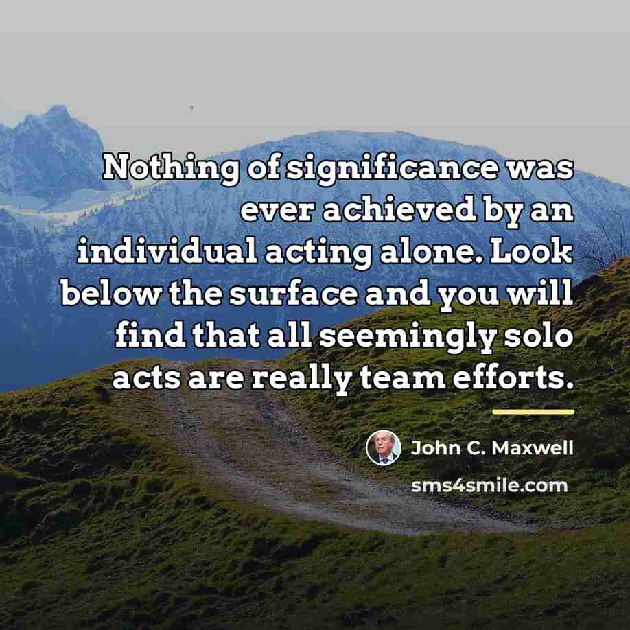 “Nothing of significance was ever achieved by an individual acting…” quote by John C. Maxwell