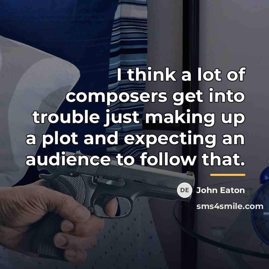 “I think a lot of composers get into trouble just…” quote by John Eaton