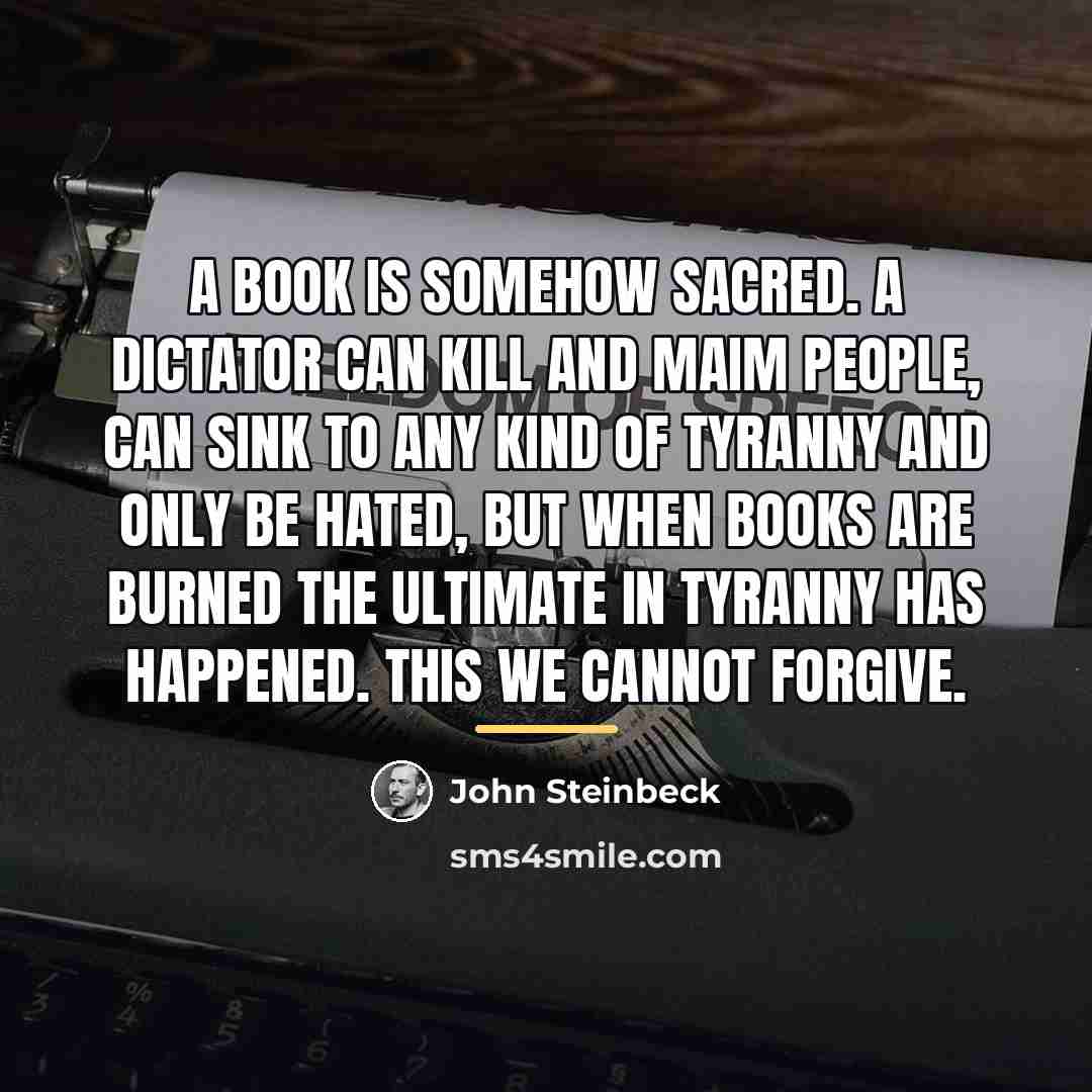 “A book is somehow sacred. A dictator can kill and…” quote by John Steinbeck