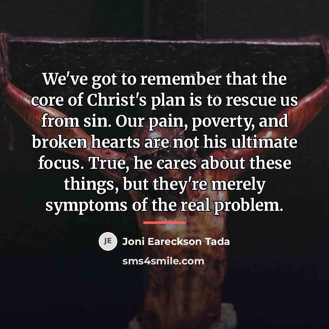 “We've got to remember that the core of Christ's plan…” quote by Joni Eareckson Tada