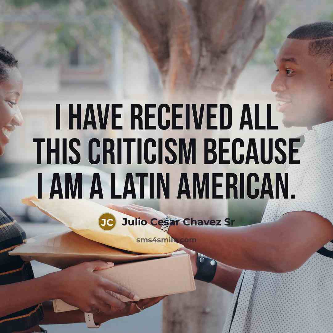 “I have received all this criticism because I am a…” quote by Julio Cesar Chavez Sr