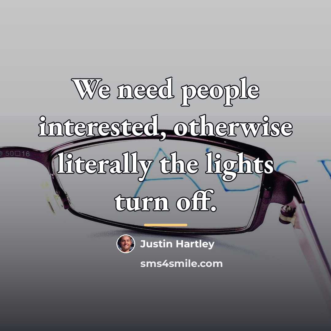 “We need people interested, otherwise literally the lights turn off.…” quote by Justin Hartley