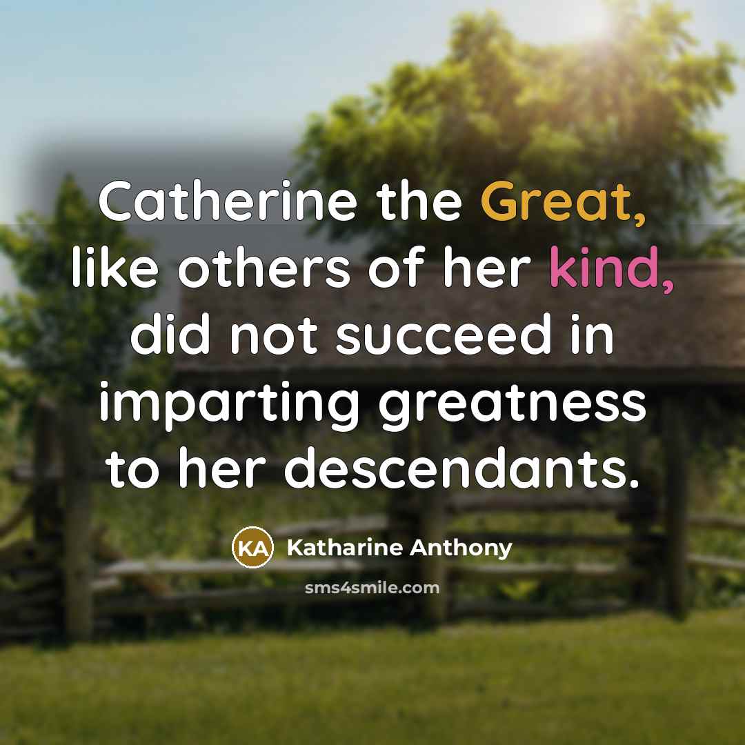 “Catherine the Great, like others of her kind, did not…” quote by Katharine Anthony
