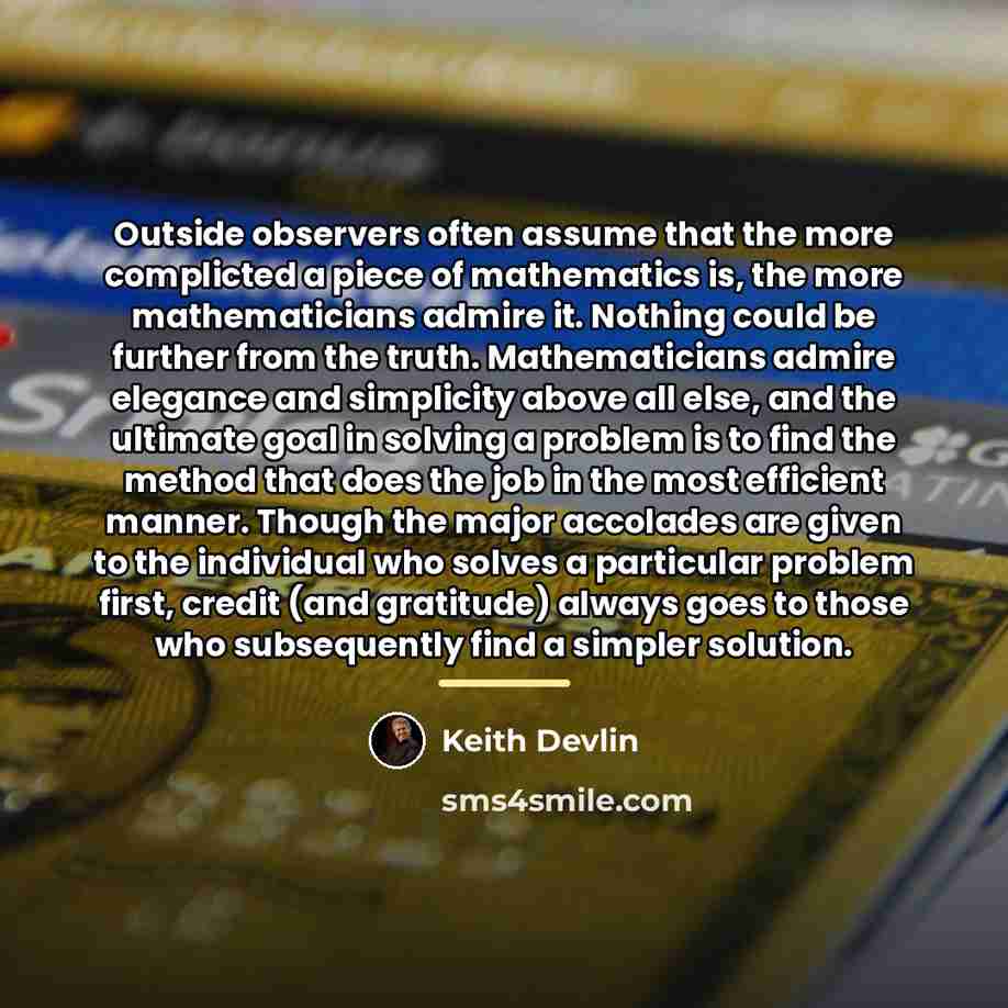 “Outside observers often assume that the more complicted a piece…” quote by Keith Devlin